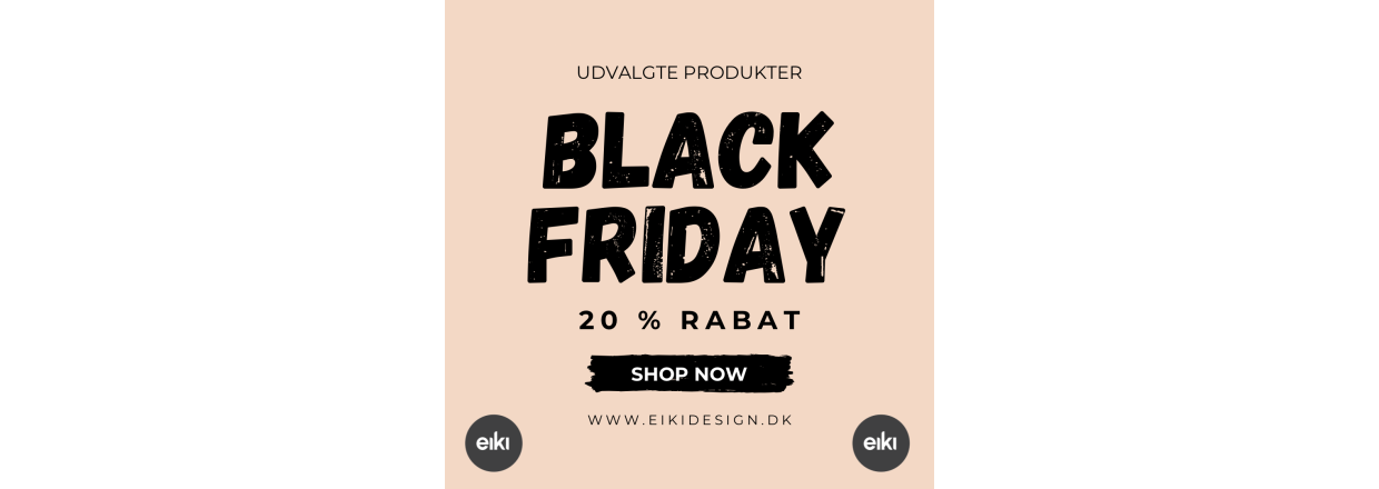 Black Friday hos EikiDesign